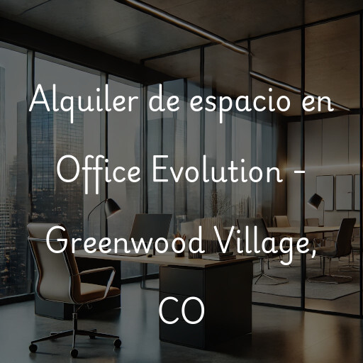 Alquiler de espacio en Office Evolution - Greenwood Village, CO