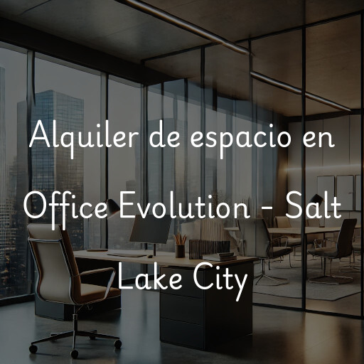 Alquiler de espacio en Office Evolution - Salt Lake City