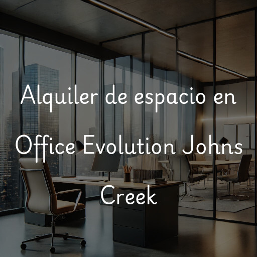 Alquiler de espacio en Office Evolution Johns Creek