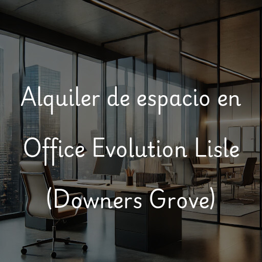 Alquiler de espacio en Office Evolution Lisle (Downers Grove)