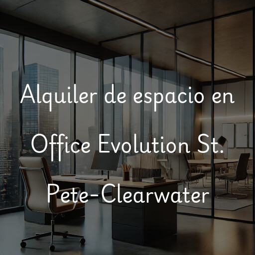 Alquiler de espacio en Office Evolution St. Pete-Clearwater