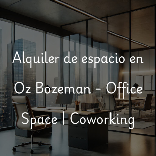 Alquiler de espacio en Oz Bozeman - Office Space | Coworking