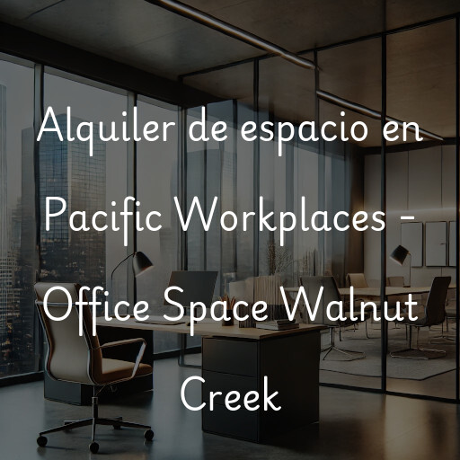 Alquiler de espacio en Pacific Workplaces - Office Space Walnut Creek