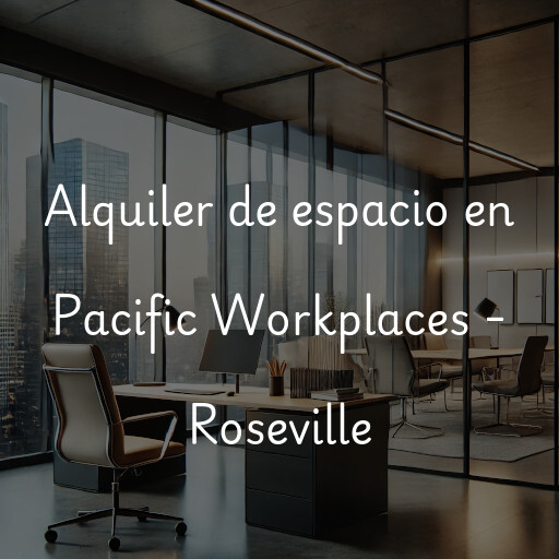 Alquiler de espacio en Pacific Workplaces - Roseville