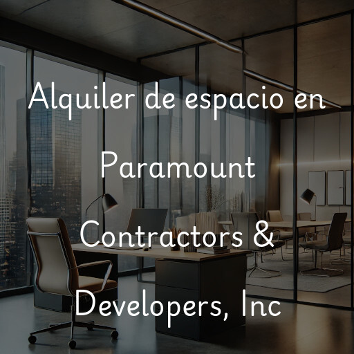 Alquiler de espacio en Paramount Contractors & Developers, Inc