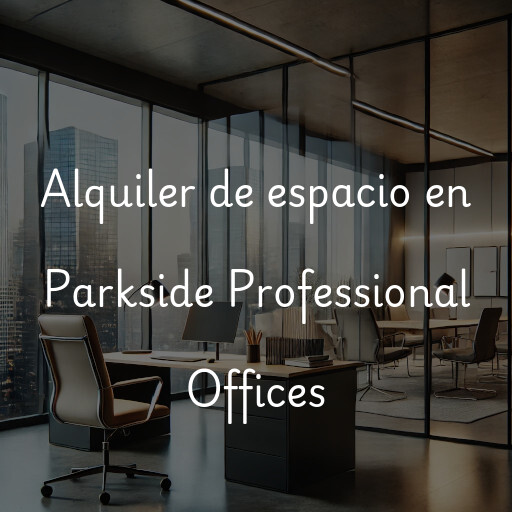 Alquiler de espacio en Parkside Professional Offices