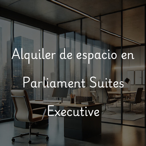 Alquiler de espacio en Parliament Suites Executive