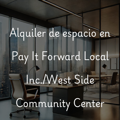 Alquiler de espacio en Pay It Forward Local Inc./West Side Community Center