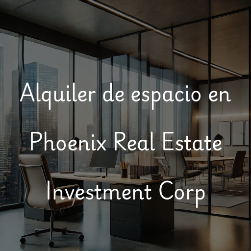 Alquiler de espacio en Phoenix Real Estate Investment Corp