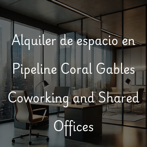 Alquiler de espacio en Pipeline Coral Gables Coworking and Shared Offices