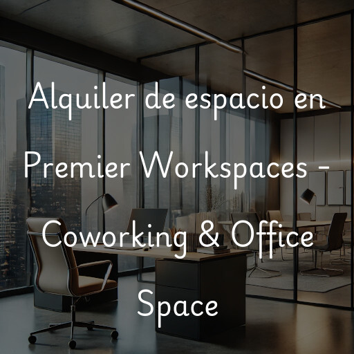 Alquiler de espacio en Premier Workspaces - Coworking & Office Space