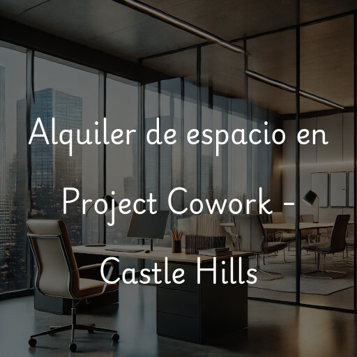 Alquiler de espacio en Project Cowork - Castle Hills