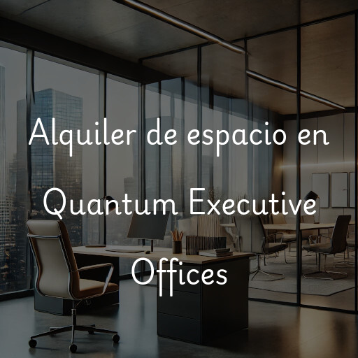 Alquiler de espacio en Quantum Executive Offices