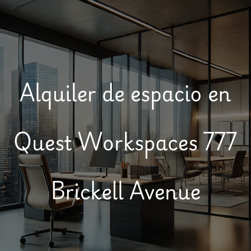 Alquiler de espacio en Quest Workspaces 777 Brickell Avenue