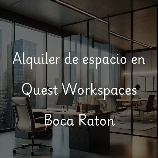 Alquiler de espacio en Quest Workspaces Boca Raton