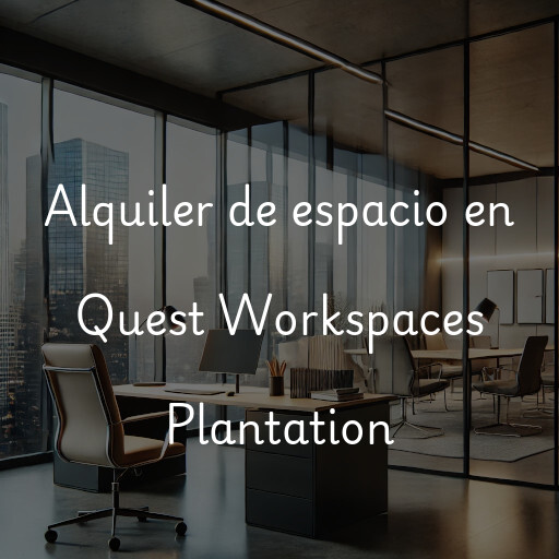 Alquiler de espacio en Quest Workspaces Plantation