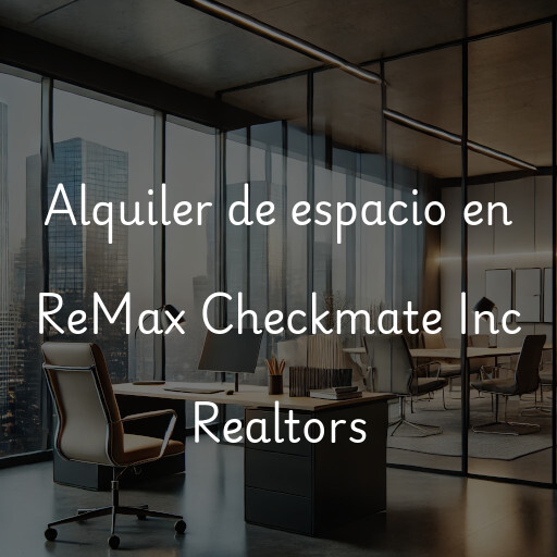 Alquiler de espacio en ReMax Checkmate Inc Realtors