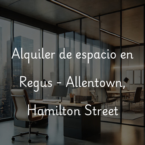 Alquiler de espacio en Regus - Allentown, Hamilton Street