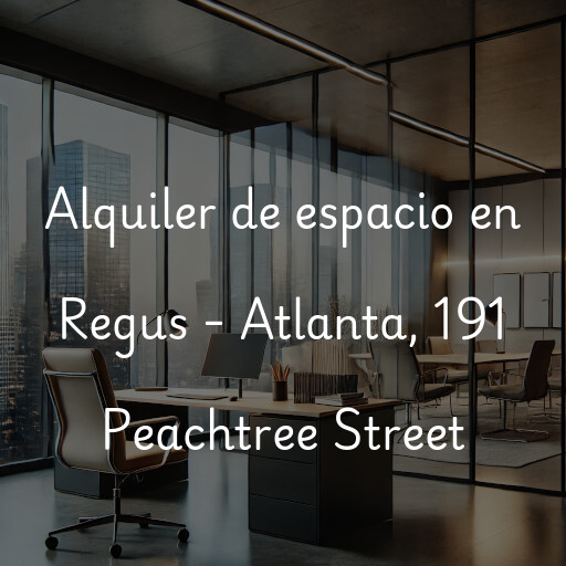 Alquiler de espacio en Regus - Atlanta, 191 Peachtree Street