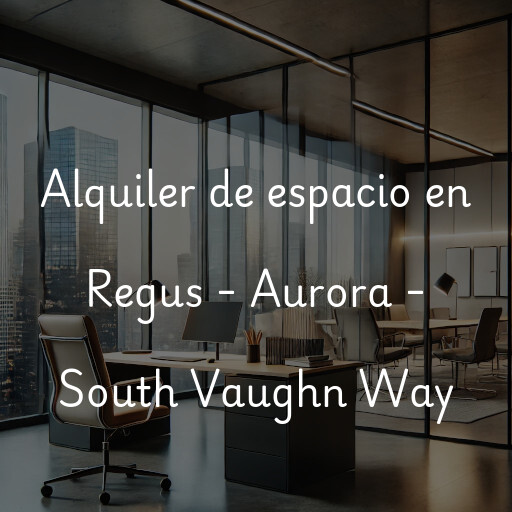 Alquiler de espacio en Regus - Aurora - South Vaughn Way