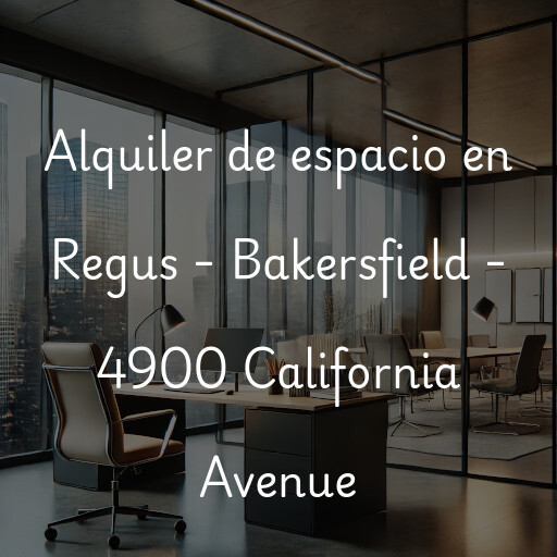 Alquiler de espacio en Regus - Bakersfield - 4900 California Avenue