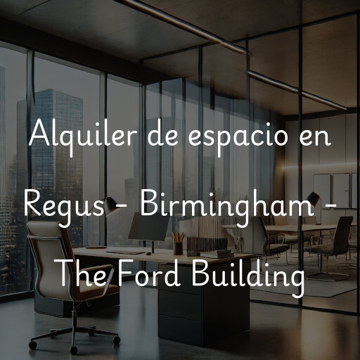 Alquiler de espacio en Regus - Birmingham - The Ford Building