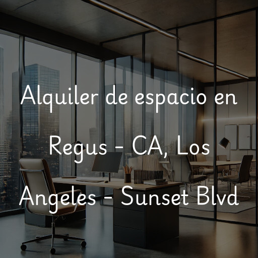 Alquiler de espacio en Regus - CA, Los Angeles - Sunset Blvd