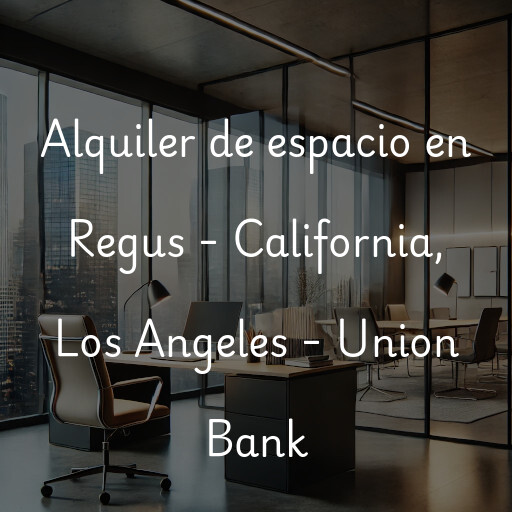 Alquiler de espacio en Regus - California, Los Angeles - Union Bank