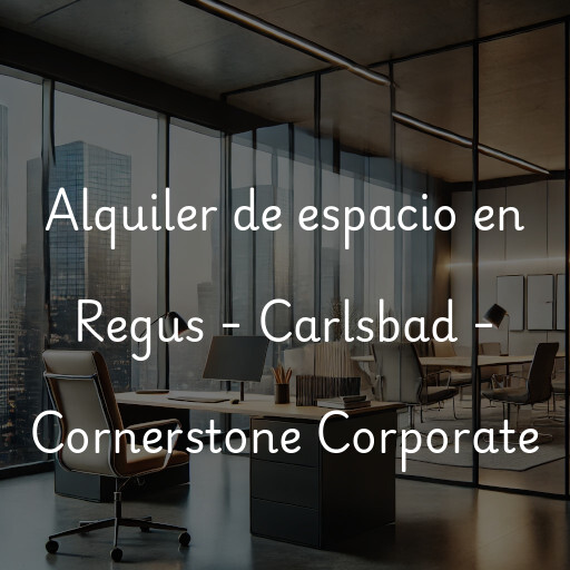 Alquiler de espacio en Regus - Carlsbad - Cornerstone Corporate