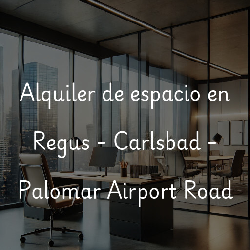 Alquiler de espacio en Regus - Carlsbad - Palomar Airport Road