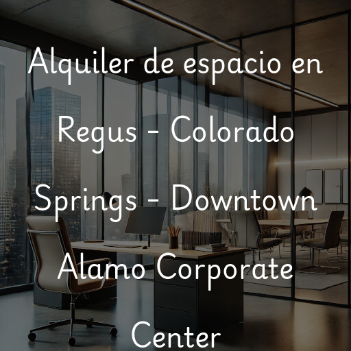 Alquiler de espacio en Regus - Colorado Springs - Downtown Alamo Corporate Center