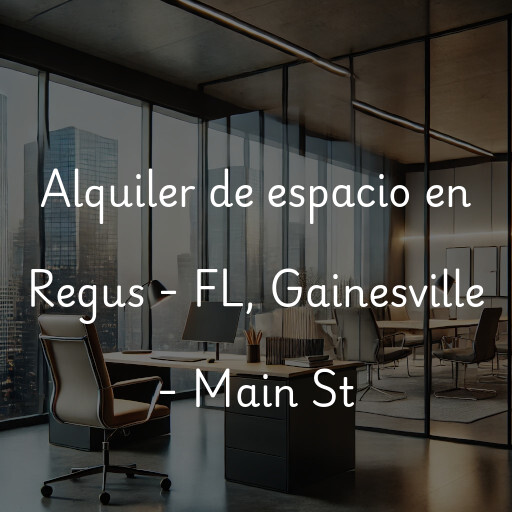 Alquiler de espacio en Regus - FL, Gainesville - Main St