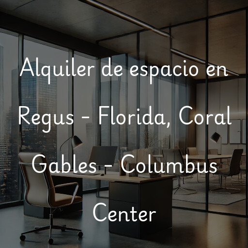 Alquiler de espacio en Regus - Florida, Coral Gables - Columbus Center