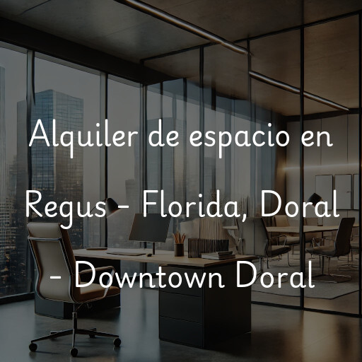 Alquiler de espacio en Regus - Florida, Doral - Downtown Doral