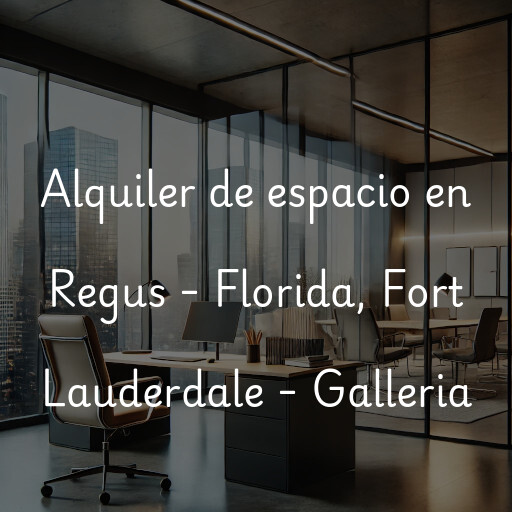 Alquiler de espacio en Regus - Florida, Fort Lauderdale - Galleria