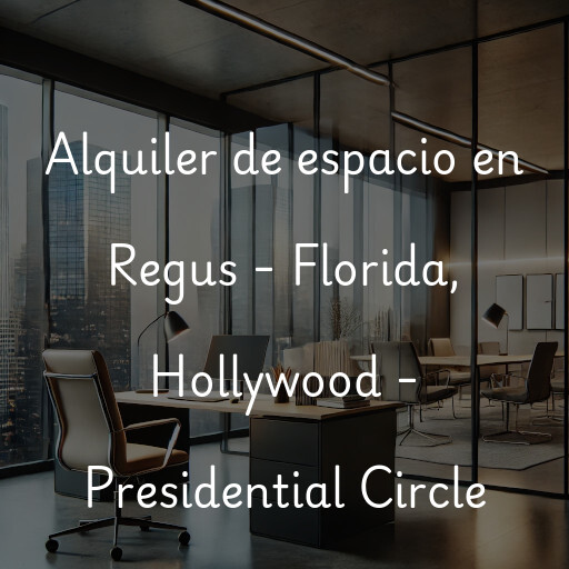 Alquiler de espacio en Regus - Florida, Hollywood - Presidential Circle