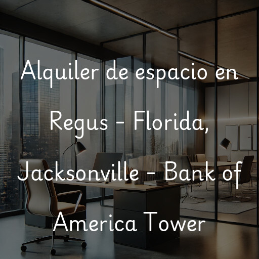 Alquiler de espacio en Regus - Florida, Jacksonville - Bank of America Tower