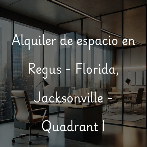 Alquiler de espacio en Regus - Florida, Jacksonville - Quadrant I