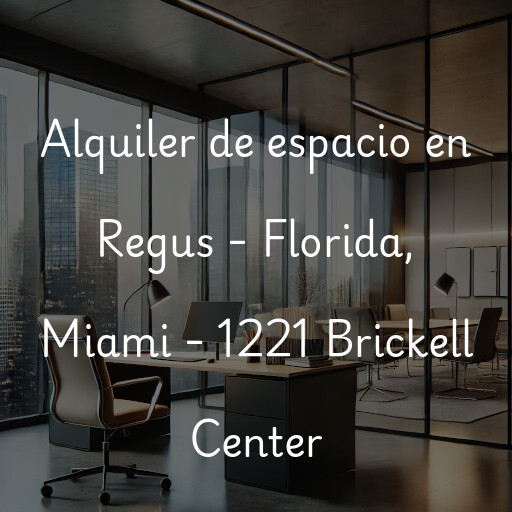 Alquiler de espacio en Regus - Florida, Miami - 1221 Brickell Center