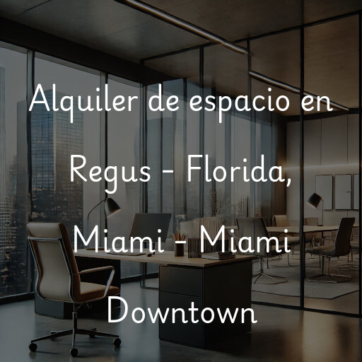 Alquiler de espacio en Regus - Florida, Miami - Miami Downtown