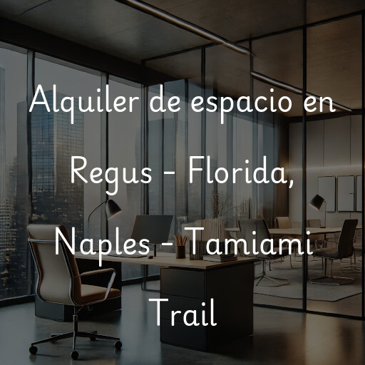 Alquiler de espacio en Regus - Florida, Naples - Tamiami Trail