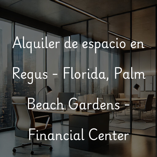 Alquiler de espacio en Regus - Florida, Palm Beach Gardens - Financial Center