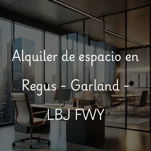 Alquiler de espacio en Regus - Garland - LBJ FWY