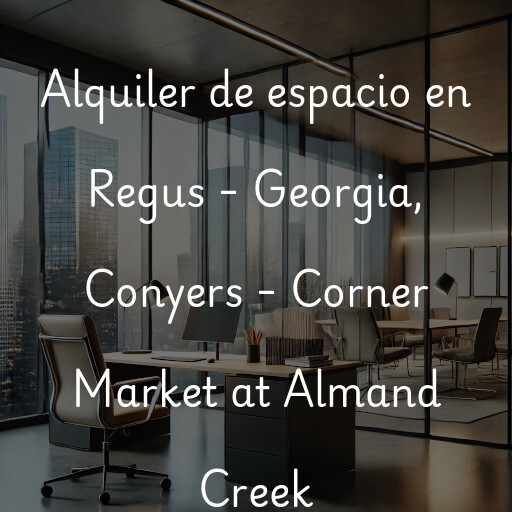 Alquiler de espacio en Regus - Georgia, Conyers - Corner Market at Almand Creek