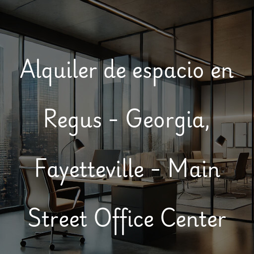 Alquiler de espacio en Regus - Georgia, Fayetteville - Main Street Office Center