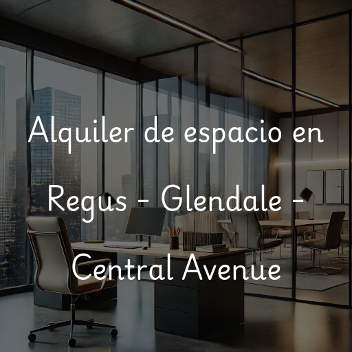 Alquiler de espacio en Regus - Glendale - Central Avenue