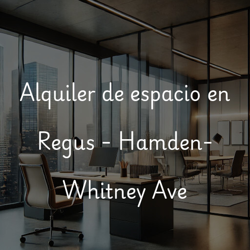 Alquiler de espacio en Regus - Hamden- Whitney Ave