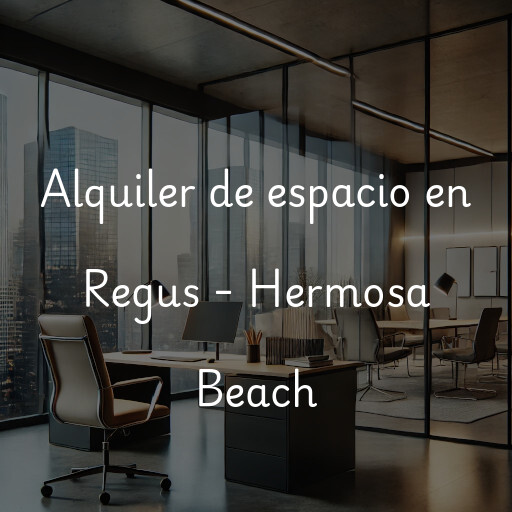 Alquiler de espacio en Regus - Hermosa Beach