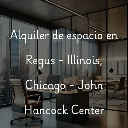 Alquiler de espacio en Regus - Illinois, Chicago - John Hancock Center