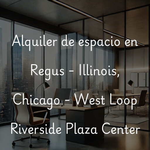 Alquiler de espacio en Regus - Illinois, Chicago - West Loop Riverside Plaza Center